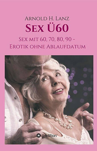 Das Buch Sex über 60  - vom Arnold Lanz