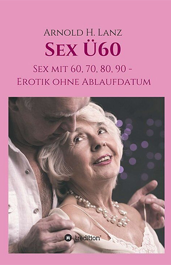 Das Buch Sex über 60 - vom Arnold Lanz
